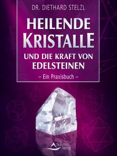 Heilende Kristalle und die Kraft von Edelsteinen: Ein Praxisbuch