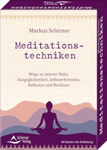 Meditationstechniken- Wege zu innerer Ruhe, Ausgeglichenheit, Selbsterkenntnis, Reflexion und Resilienz: - 40 Karten mit Anleitung