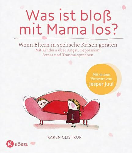 Was ist bloß mit Mama los? Wenn Eltern in seelische Krisen geraten. Mit Kindern über Angst, De...