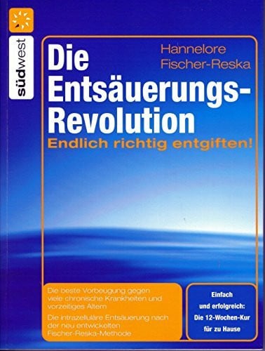 Die Entsäuerungs-Revolution: Endlich richtig entgiften!
