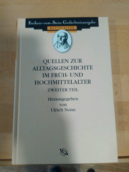 Quellen zur Alltagsgeschichte im Früh- und Hochmittelalter II (Freiherr-vom-Stein-Gedächtnisausgabe, Reihe A: Ausgewählte Quellen zur Geschichte des Mittelalters)