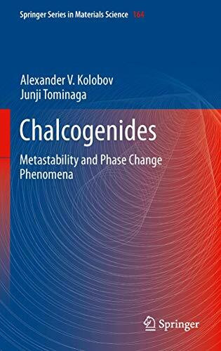 Chalcogenides: Metastability and Phase Change Phenomena (Springer Series in Materials Science, 164, Band 164)