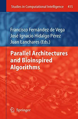 Parallel Architectures and Bioinspired Algorithms (Studies in Computational Intelligence, 415, Band 415)