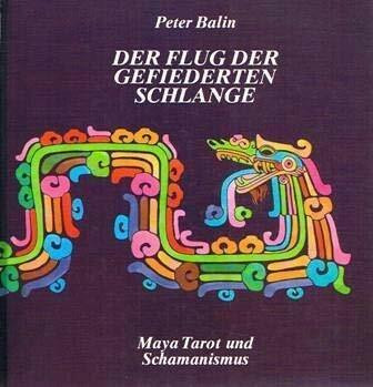 Der Flug der Gefiederten Schlange: Maya-Tarot und Schamanismus