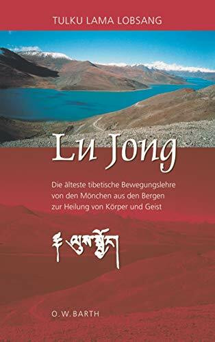 Lu Jong: Die älteste tibetische Bewegungslehre von den Mönchen aus den Bergen zur Heilung von Körper und Geist