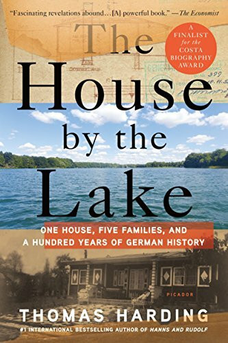 House by the Lake: One House, Five Families, and a Hundred Years of German History