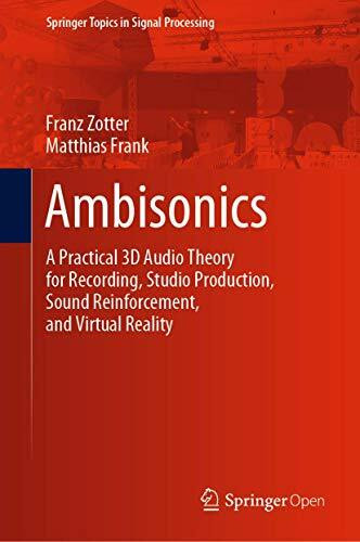 Ambisonics: A Practical 3D Audio Theory for Recording, Studio Production, Sound Reinforcement, and Virtual Reality (Springer Topics in Signal Processing, 19, Band 19)