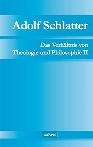 Adolf Schlatter - Das Verhältnis von Theologie und Philosophie II: Unveröffentlichte Manuskripte Band 3 (Adolf Schlatter - Unveröffentlichte Manuskripte)