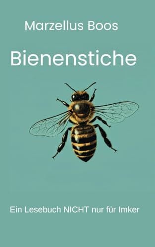 Bienenstiche: Ein Lesebuch NICHT nur für Imker