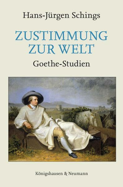 Zustimmung zur Welt: Goethe-Studien