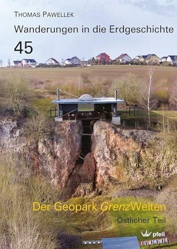 Der Geopark Grenzwelten: Östlicher Teil (Wanderungen in die Erdgeschichte)