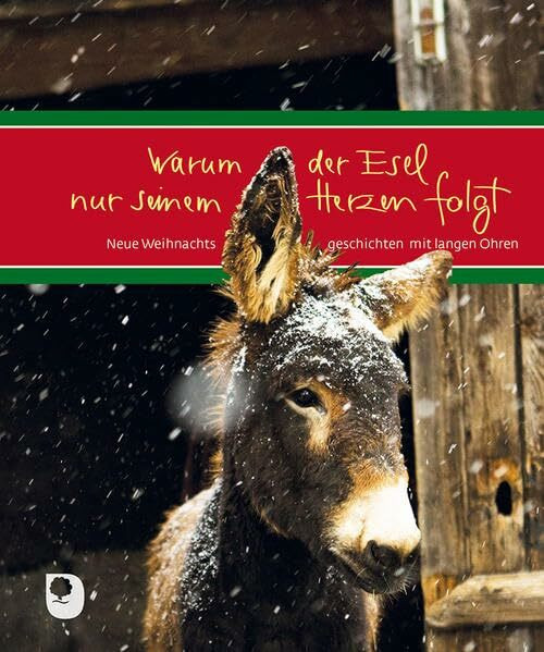 Warum der Esel nur seinem Herzen folgt: Neue Weihnachtsgeschichten mit langen Ohren