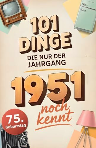 101 Dinge, die nur der Jahrgang 1951 noch kennt: Eine Zeitreise in dein Geburtsjahr – Das besondere Geschenk zum Geburtstag