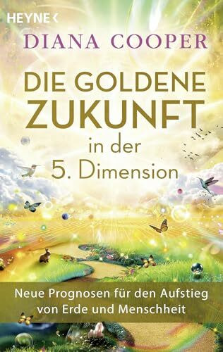 Die Goldene Zukunft in der 5. Dimension: Neue Prognosen für den Aufstieg von Erde und Menschheit