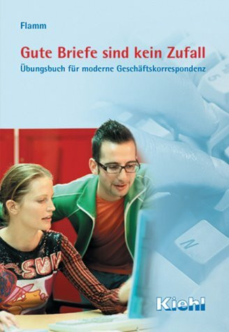 Gute Briefe sind kein Zufall: Übungsbuch für moderne Geschäftskorrespondenz