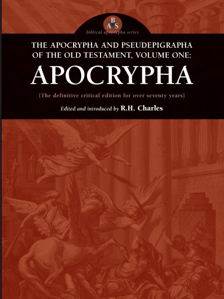 The Apocrypha and Pseudephigrapha of the Old Testament, Volume One: Apocrypha