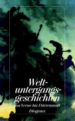 Weltuntergangsgeschichten: Von Jules Verne bis Friedrich Dürrenmatt (detebe)