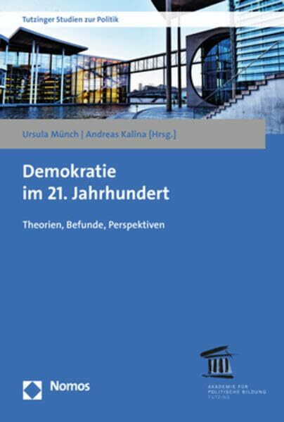 Demokratie im 21. Jahrhundert: Theorien, Befunde, Perspektiven (Tutzinger Studien zur Politik, Band 18)