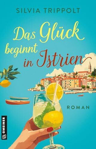 Das Glück beginnt in Istrien: Roman