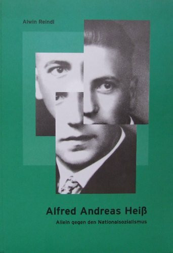 Alfred Andreas Heiss: Allein gegen den Nationalsozialismus (Schriftenreihe des Historischen Vereins Bamberg)