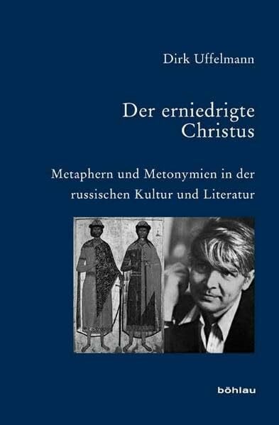 Der erniedrigte Christus: Metaphern und Metonymien in der russischen Kultur und Literatur (Bausteine zur Slavischen Philologie und Kulturgeschichte: ... Forschungen. Neue Folge, Band 62)