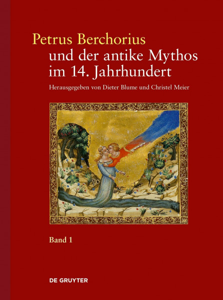 Petrus Berchorius und der antike Mythos im 14. Jahrhundert: Bd. 1 Die Metamorphosen Ovids in der Deutung des Petrus Berchorius und in den ... moralizatus': Ausgabe, Übersetzung, Kommentar