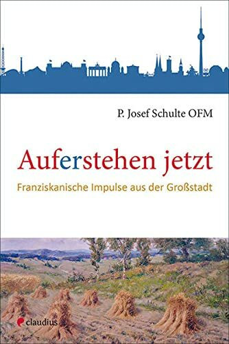 Auferstehen jetzt: Franziskanische Impulse aus der Großstadt