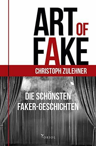 Art of Fake. Die schönsten Faker-Geschichten.