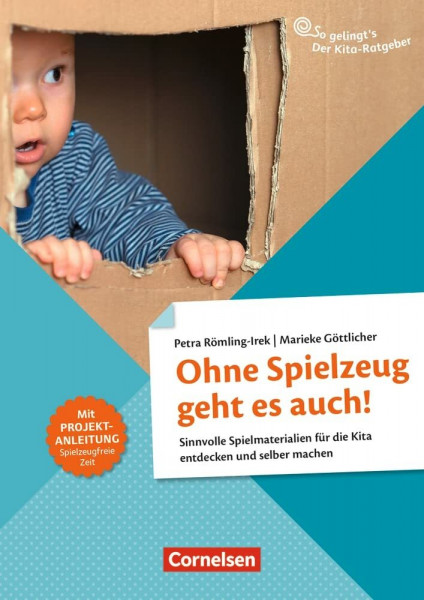 Ohne Spielzeug geht es auch!: Sinnvolle Spielmaterialien für die Kita entdecken und selber machen (So gelingt's - Der Kita-Ratgeber)