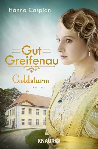 Gut Greifenau - Goldsturm: Roman | Band 4 der großen Familiensaga der Bestseller-Autorin Hanna Caspian (Die Gut-Greifenau-Reihe, Band 4)