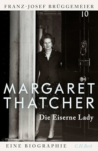 Margaret Thatcher: Die eiserne Lady. Eine Biographie