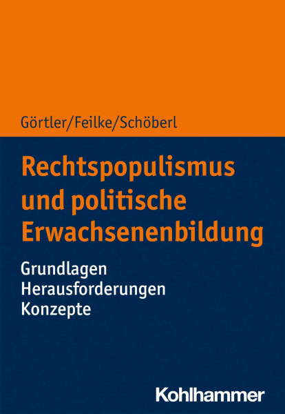 Rechtspopulismus und politische Erwachsenenbildung: Grundlagen - Herausforderungen - Konzepte