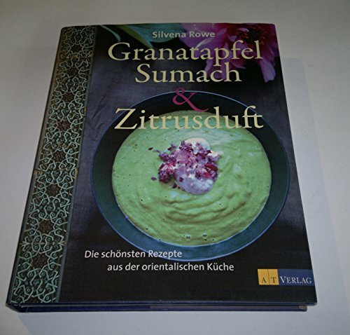 Granatapfel, Sumach und Zitrusduft: Die schönsten Rezepte aus der orientalischen Küche Granatapfel, Sumach und Zitrusduft: Die schönsten Rezepte aus der orientalischen Küche