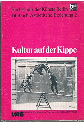 Kultur auf der Kippe (Jahrbuch Ästhetische Erziehung, Band 2)