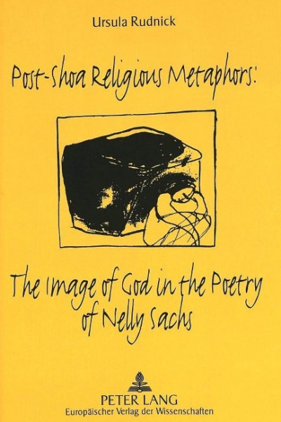 Post-Shoa Religious Metaphors:. The Image of God in the Poetry of Nelly Sachs