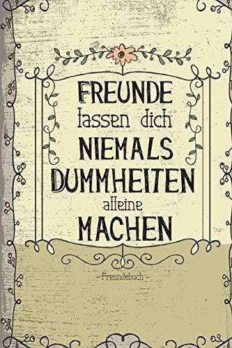 Freunde lassen dich niemals alleine Dummheiten machen: Lustiges Freundebuch für Studenten mit Fragen zum Ausfüllen I Vintage Blumen