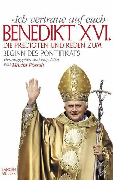 "Ich vertraue auf euch": Die Predigten und Reden zum Beginn des Pontifikats