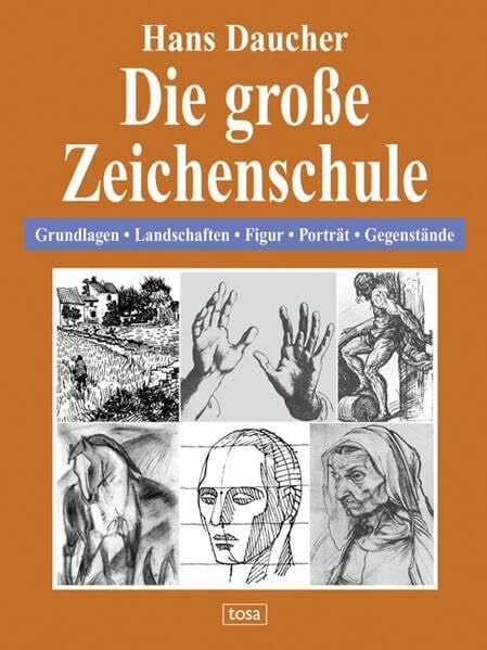 Die große Zeichenschule: Grundlagen - Landschaften - Figur - Porträt - Gegenstände