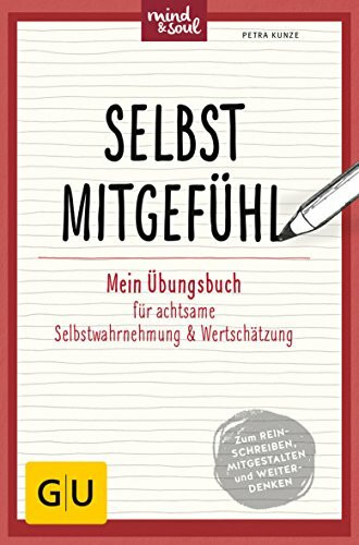 Selbstmitgefühl: Mein Übungsbuch für achtsame Selbstwahrnehmung und Wertschätzung (GU Übungen Lebenshilfe)