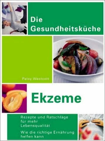 Ekzeme: Rezepte und Ratschläge für mehr Lebensqualität