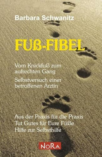 Fuß-Fibel: Vom Knickfuß zum aufrechten Gang: Vom Knickfuß zum aufrechten Gang - Selbstversuch einer betroffenen Ärztin