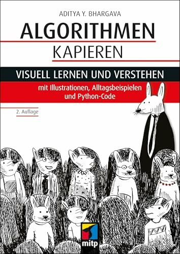 Algorithmen kapieren: Visuell lernen und verstehen mit Illustrationen, Alltagsbeispielen und Python-Code (mitp Professional)