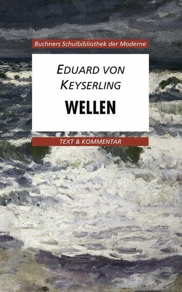 Buchners Schulbibliothek der Moderne / von Keyserling, Wellen: Text & Kommentar (Buchners Schulbibliothek der Moderne: Text & Kommentar)