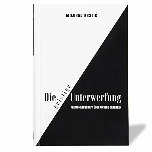 Die geistige Unterwerfung: FREMDHERRSCHAFT ÜBER UNSERE GEDANKEN