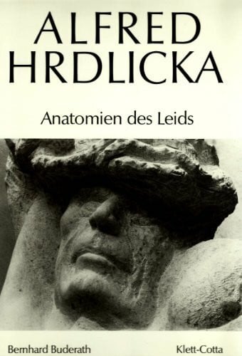 Alfred Hrdlicka: Anatomien d. Leids