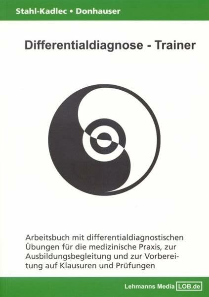 Differentialdiagnose - Trainer / Arbeitsbuch mit differentialdiagnostischen Übungen: Für die medizinische Praxis, zur Ausbildungsbegleitung und zur Vorbereitung auf Klausuren und Prüfungen