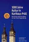 1000 Jahre Kultur in Karthaus-Prüll: Geschichte und Forschung vor den Toren Regensburgs. Festschrift zum Jubiläum des ehemaligen Klosters