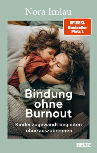 Bindung ohne Burnout: Kinder zugewandt begleiten ohne auszubrennen