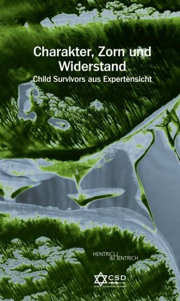 Charakter, Zorn und Widerstand: Child Survivors aus Expertensicht („Bittere Vergangenheit! – Bessere Zukunft?“ des Child Survivors Deutschland e. V.: Herausgegeben von Philipp Sonntag)