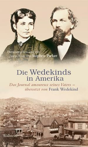 Die Wedekinds in Amerika: Das Journal amoureux seines Vaters übersetzt von Frank Wedekind
